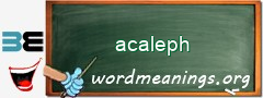 WordMeaning blackboard for acaleph